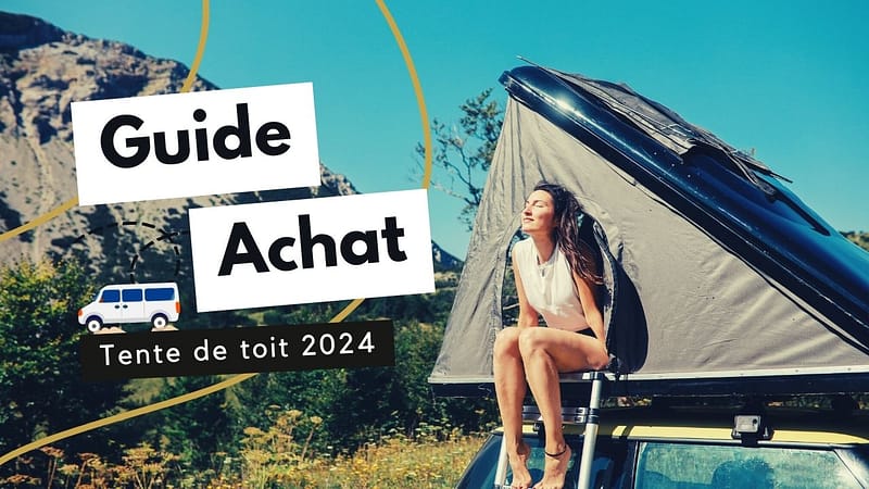 Nouveaux nomades Guide d’achat 2024 tente de toit